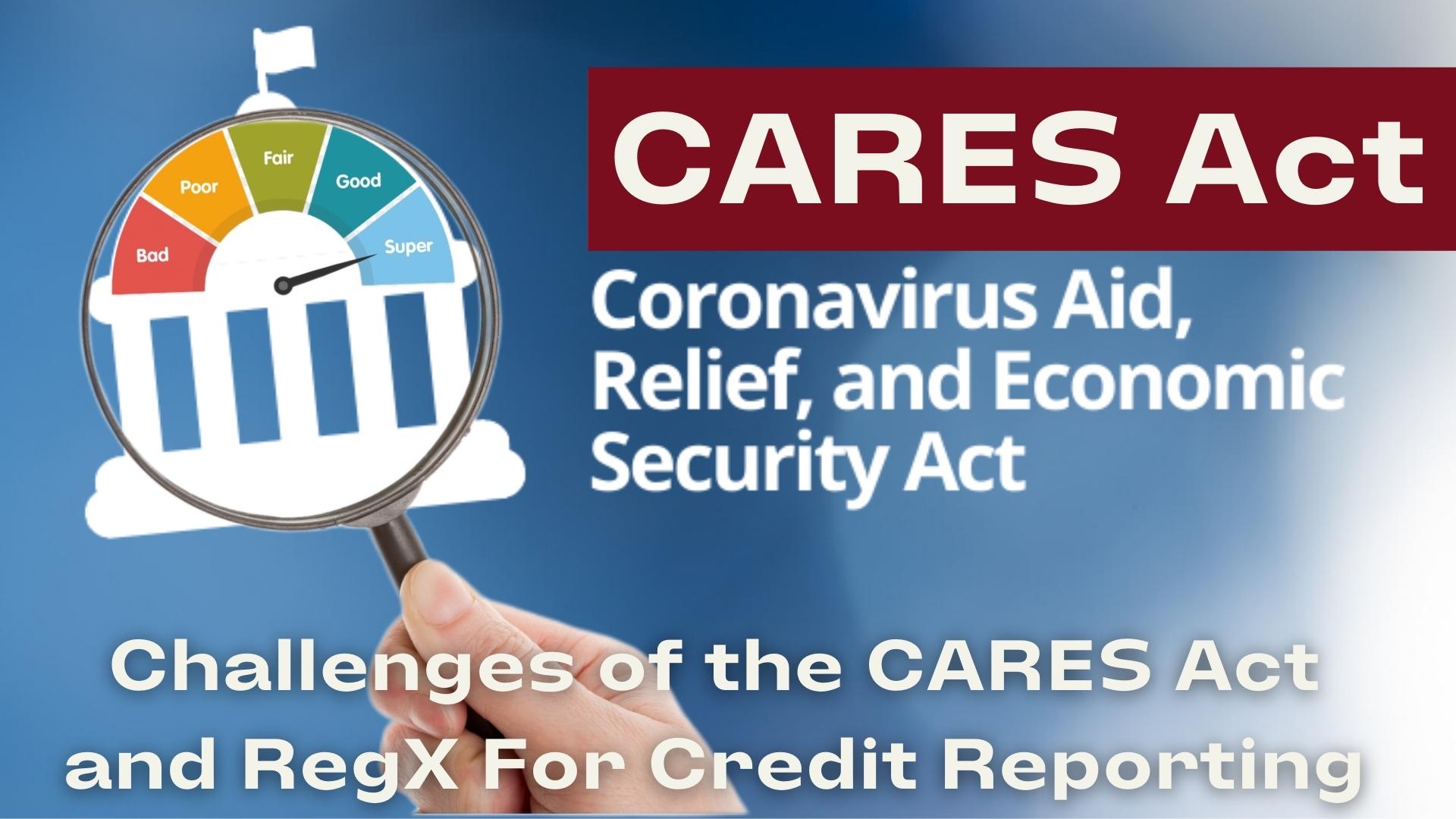 Challenges of the CARES Act and RegX for Credit Reporting